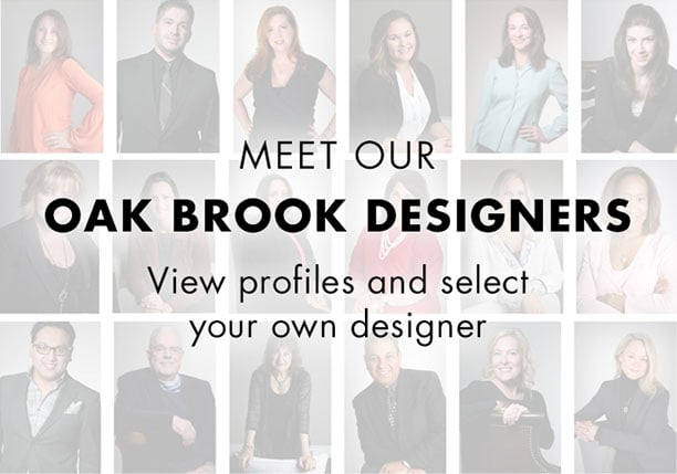 Meet our Oak Brook designers. View profiles and select your own designer